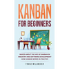 Kanban for Beginners: Basics About the Use of Kanban in Industry and Software Development - How Kanban Works in Practice - Hardcover