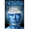 Psychic: EXACT BLUEPRINT on How to Develop Psychic Abilities and Explode Open Your Intuition - Telepathy, Fortune Telling, ESP & Mind Reading - Paperback