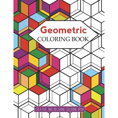 Geometric Coloring Books: Designs with Geometric and Patterns Coloring Book For Improve Your Creative (Relaxing Coloring Book) - Paperback