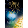 The Bible Codes and Your Baby's Name: Does The Most Popular Book Ever Written Contain Clues to Your Baby's Name? - Paperback