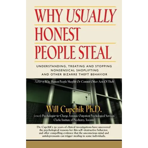 Why Usually Honest People Steal: Understanding, Treating and Stopping Nonsensical Shoplifting and Other Bizarre Theft Behavior - Paperback