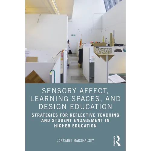 Sensory Affect, Learning Spaces, and Design Education: Strategies for Reflective Teaching and Student Engagement in Higher Education - Paperback