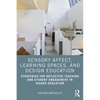 Sensory Affect, Learning Spaces, and Design Education: Strategies for Reflective Teaching and Student Engagement in Higher Education - Paperback