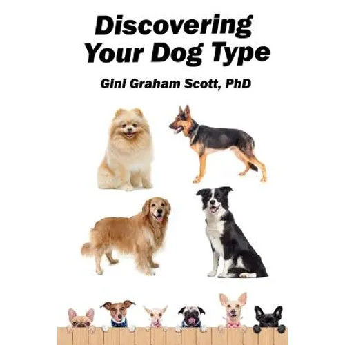 Discovering Your Dog Type: A New System for Understanding Yourself and Others, Improving Your Relationships, and Getting What You Want in Life - Paperback