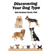 Discovering Your Dog Type: A New System for Understanding Yourself and Others, Improving Your Relationships, and Getting What You Want in Life - Paperback