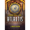 Ghosts of Atlantis: How the Echoes of Lost Civilizations Influence Our Modern World - Paperback