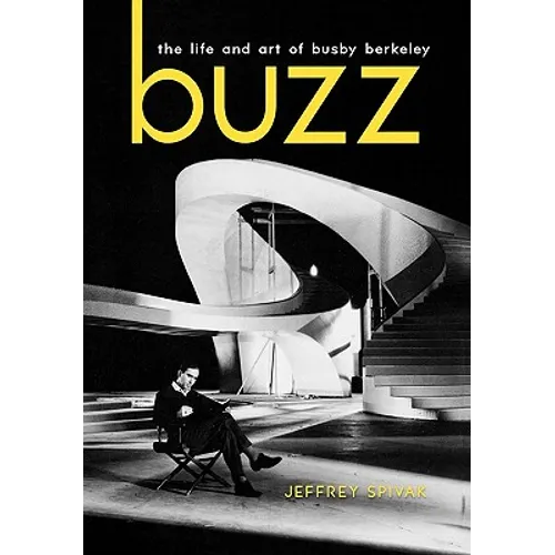 Buzz: The Life and Art of Busby Berkeley - Hardcover