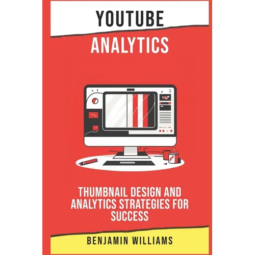 YouTube Analytics: Thumbnail Design and Analytics Strategies for Success - Paperback