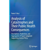 Analysis of Catastrophes and Their Public Health Consequences: Descriptions, Predictions, and Aggregation of Expert Judgment Supporting Science Policy - Hardcover