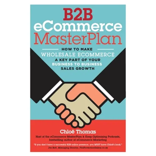 B2B eCommerce MasterPlan: How to Make Wholesale eCommerce A Key Part of Your Business to Business Sales Growth - Paperback