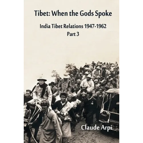 Tibet: When the Gods Spoke - India Tibet Relations (1947-1962) Part 3 (July 1954 - February 1957) - Paperback