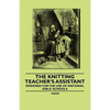 The Knitting Teacher's Assistant - Designed for the use of National Girls' Schools - Paperback