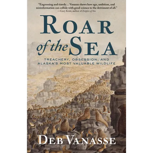 Roar of the Sea: Treachery, Obsession, and Alaska's Most Valuable Wildlife - Hardcover