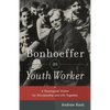 Bonhoeffer as Youth Worker: A Theological Vision for Discipleship and Life Together - Paperback