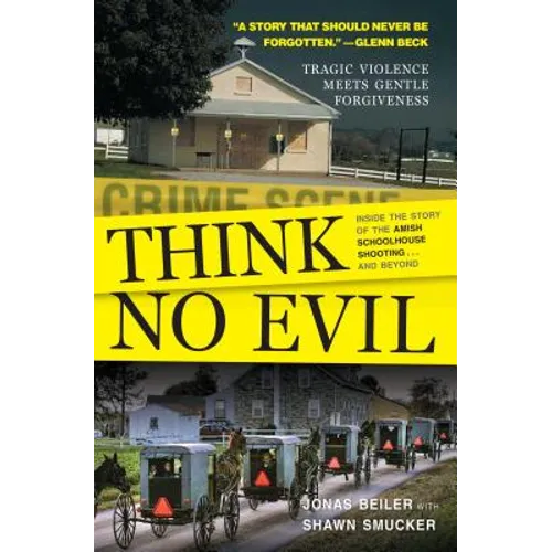Think No Evil: Inside the Story of the Amish Schoolhouse Shooting...and Beyond - Paperback