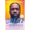 Create and Orchestrate: The Path to Claiming Your Creative Power from an Unlikely Entrepreneur - Paperback