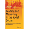 Leading and Managing in the Social Sector: Strategies for Advancing Human Dignity and Social Justice - Hardcover