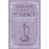 Dinner with MR Darcy: Recipes Inspired by the Novels and Letters of Jane Austen - Hardcover