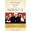 Nothing Short of a Miracle: God's Healing Power in Modern Saints - Paperback