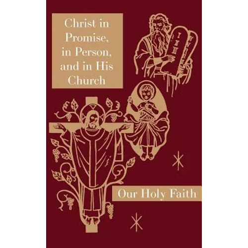 Christ in Promise, in Person, and in His Church: Our Holy Faith Series - Hardcover
