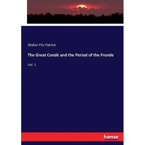 The Great Condé and the Period of the Fronde: Vol. 1 - Paperback