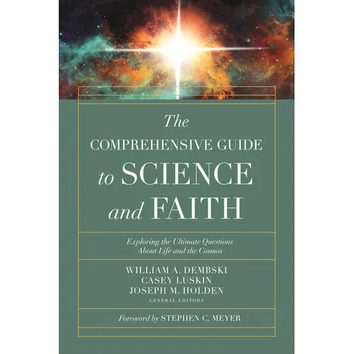 The Comprehensive Guide to Science and Faith: Exploring the Ultimate Questions about Life and the Cosmos - Paperback