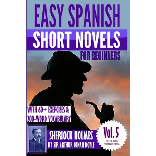 Easy Spanish Short Novels for Beginners With 60+ Exercises & 200-Word Vocabulary: "Sherlock Holmes" by Sir Arthur Conan Doyle - Paperback
