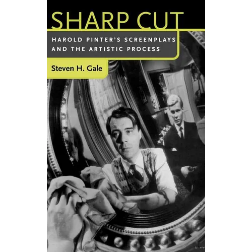 Sharp Cut: Harold Pinter's Screenplays and the Artistic Process - Hardcover