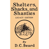 Shelters, Shacks, And Shanties (Legacy Edition): Designs For Cabins And Rustic Living - Hardcover