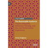 The Reasonable Audience: Theatre Etiquette, Behaviour Policing, and the Live Performance Experience - Hardcover