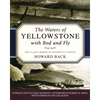 The Waters of Yellowstone with Rod and Fly: The Classic Memoir of Western Fly Fishing - Paperback