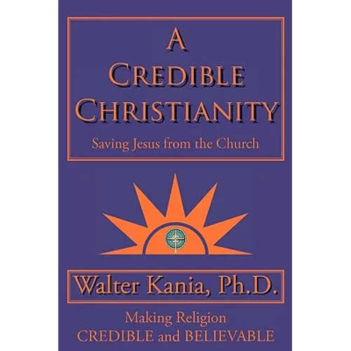 A Credible Christianity: Saving Jesus from the Church - Paperback