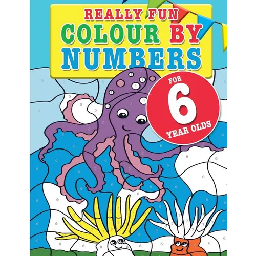 Really Fun Colour By Numbers For 6 Year Olds: A fun & educational colour-by-numbers activity book for six year old children - Paperback
