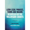 Latin Legal Phrases, Terms and Maxims as Applied by the Malaysian Courts - Paperback
