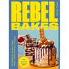 Rebel Bakes: 80+ Deliciously Creative Cakes, Bakes and Treats for Every Occasion - Hardcover
