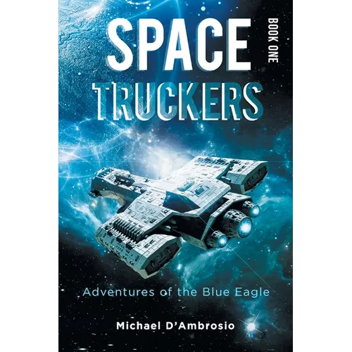 Space Truckers: Adventures of the Blue Eagle - Paperback