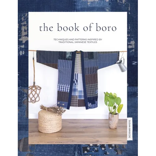 The Book of Boro: Techniques and Patterns Inspired by Traditional Japanese Textiles - Paperback