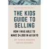 The Kids Guide to Selling: How I Was Able to Make $4,000 in 60 Days - Paperback