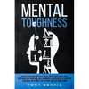 Mental Toughness 30 Days to Become Mentally Tough, Create Unbeatable Mind, Developed Self-Discipline, Self Confidence, Assertiveness, Executive Toughn - Paperback