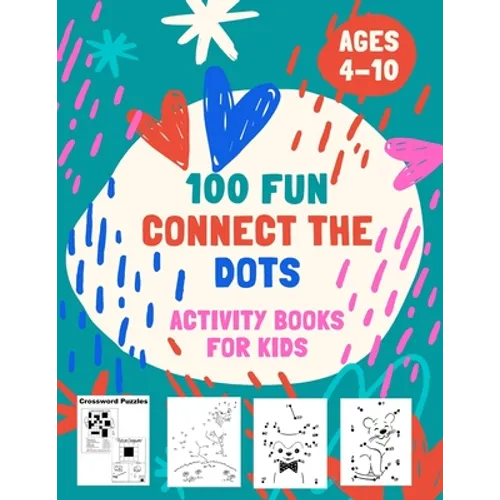 100 Fun Connect The Dots Activity Books for Kids Ages 4-10: 100 Challenging and Fun Dot to Dot Puzzles, Dot to Dot Worksheets, Color by Number, Mazes, - Paperback
