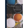 Paintings Of French Interiors - Hardcover