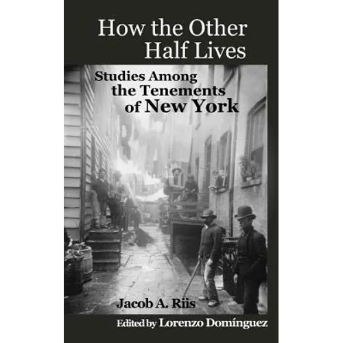 How The Other Half Lives: Studies Among the Tenements of New York (with 100+ endnotes) - Paperback