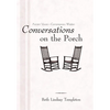 Conversations on the Porch: Ancient Voices-Contemporary Wisdom - Hardcover