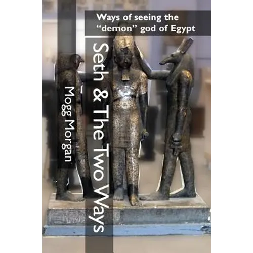 Seth & The Two Ways: Ways of seeing the "demon" god of Egypt - Paperback