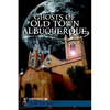 Ghosts of Old Town Albuquerque - Paperback