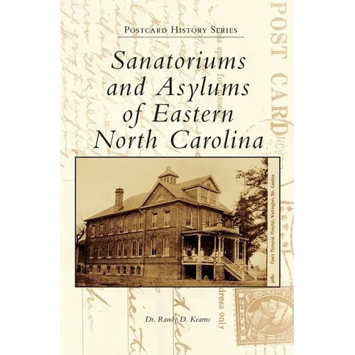 Sanatoriums and Asylums of Eastern North Carolina - Hardcover