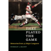 They Played the Game: Memories from 47 Major Leaguers - Hardcover