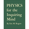 Physics for the Inquiring Mind: The Methods, Nature, and Philosophy of Physical Science - Paperback