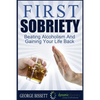 First Sobriety: : Beating Alcoholism And Gaining Your Life Back - Paperback
