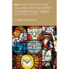 Calling on the Spirit in Unsettling Times: Anglican Present and Future - Paperback